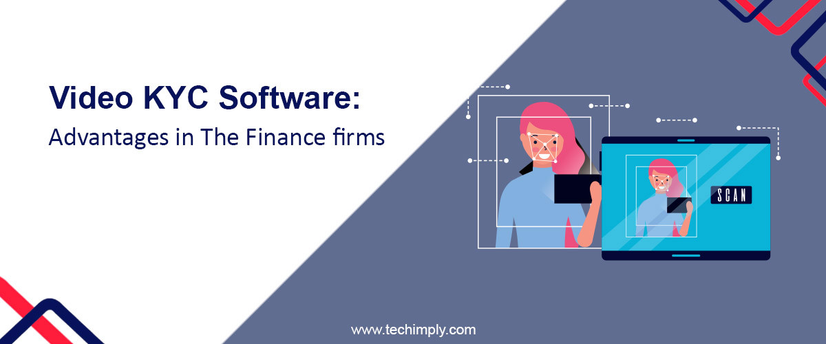 Video KYC Software - Advantages in The Finance firms
